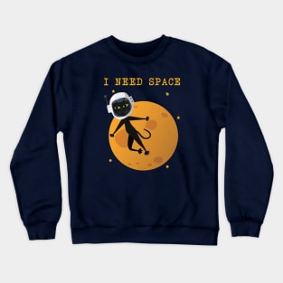 I need space Crewneck Sweatshirt